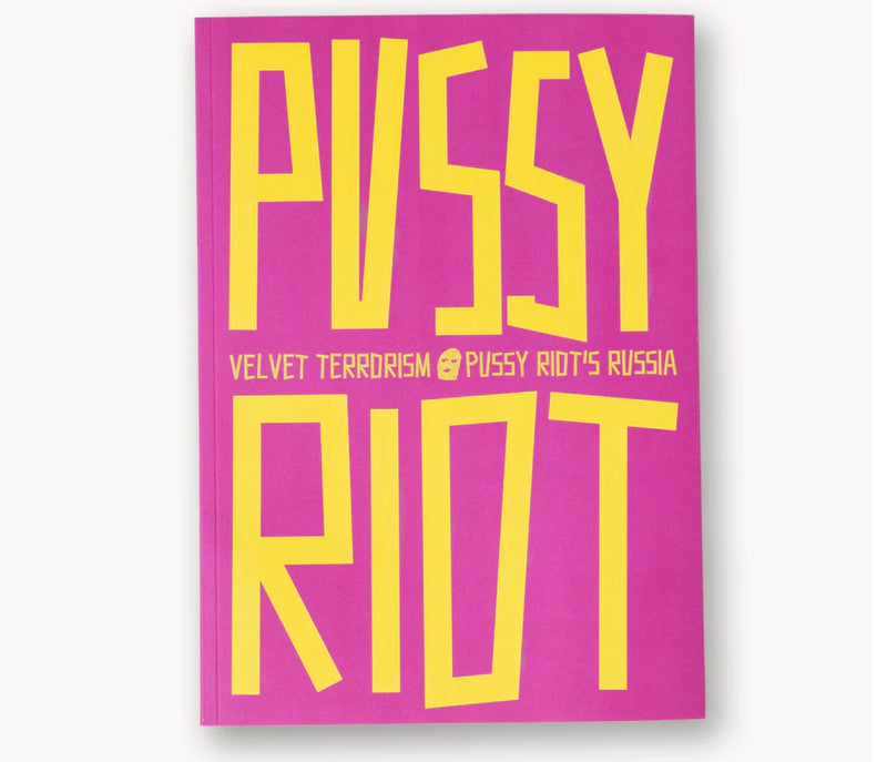 Velvet Terrorism: Pussy Riot’s Russia