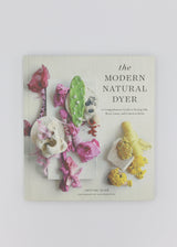 The Modern Natural Dyer: A Comprehensive Guide to Dyeing