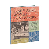 Trailblazing Women Printmakers