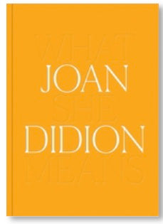 Joan Didion - What She Means